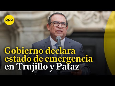 Ejecutivo declara el estado de emergencia en Pataz y Trujillo por 60 días