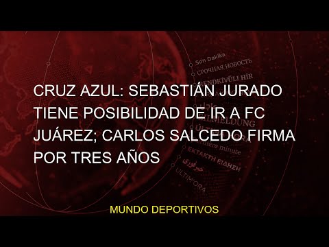 #Salcedo #posibilidad #firma #tres #Azul #Juárez #Jurado #años #Carlos #Cruz #Refuerzos #Sebastián