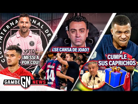 ¡MESSI va x COUTUNHO! | ¡¿Xavi SE CANSA de Joao FÉLIX?! | Le CUMPLEN CAPRICHO a Mbappé