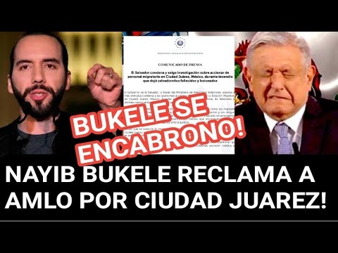 Nayib Bukele reclama a Mexico por inestigacion de Ciudad Juarez!