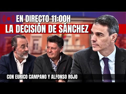 La DECISIÓN de SÁNCHEZ - Alfonso Rojo y Eurico Campano REACCIONAN en DIRECTO