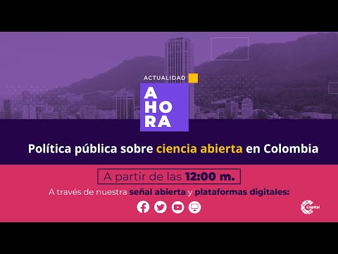 Política pública sobre ciencia abierta en Colombia | AHORA | ? EN VIVO