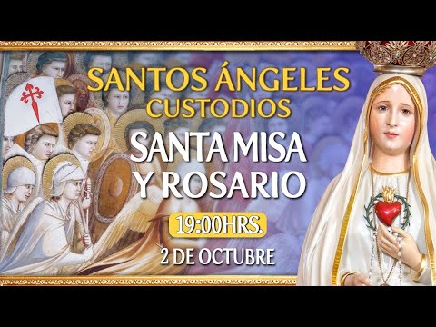 Santos Ángeles CustodiosSanta Misa y RosarioHOY 2 de Octubre EN VIVO