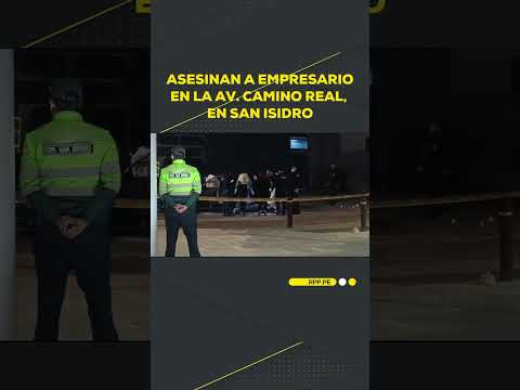 Empresario fue asesinado en la Av. Camino Real, en San Isidro #SHORTRPP