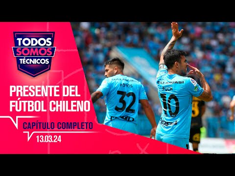Todos Somos Técnicos - Fútbol chileno en competencia internacional | Capítulo 13 de marzo 2024