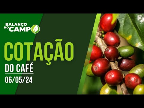 COTAÇÃO DO CAFÉ - 06/05/2024