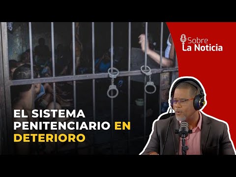 El sistema penitenciario en deterioro | Sobre la Noticia #328