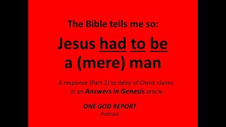 Jesus HAD TO BE a (Mere) Man, the Bible Tells Me So