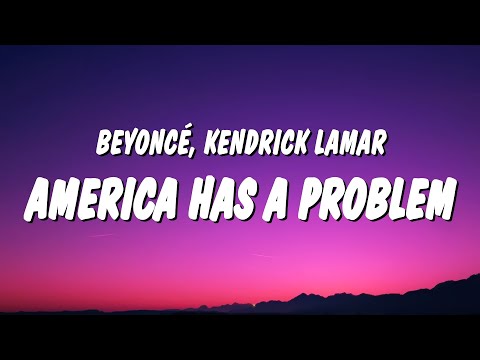 Beyoncé - AMERICA HAS A PROBLEM (Lyrics) ft. Kendrick Lamar