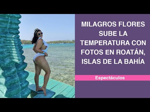Milagros Flores sube la temperatura con fotos en Roatán, Islas de la Bahía
