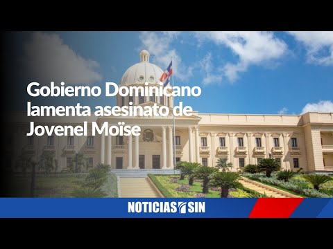 Gobierno Dominicano lamenta asesinato de Jovenel Moïse