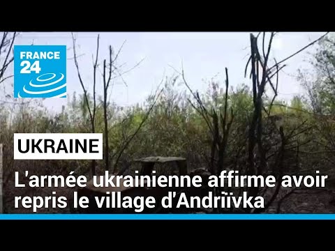 L'armée ukrainienne affirme avoir repris le village d'Andriïvka près de Bakhmout • FRANCE 24