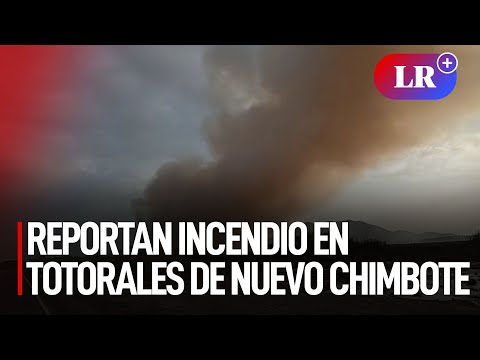 Reportan incendio en varias hectáreas de totorales de Nuevo Chimbote | #LR