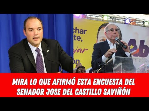 MIRA LO QUE AFIRMÓ ESTA ENCUESTA DEL SENADOR JOSE DEL CASTILLO SAVIÑÓN