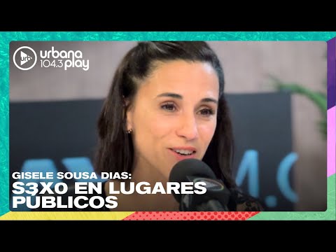 Tener S3XO en lugares públicos, la historia de Gisele Sousa Dias en #VueltaYMedia