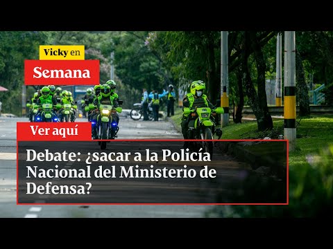 Debate: ¿sacar a la Policía Nacional del Ministerio de Defensa? | Vicky en Semana