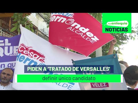 Piden a 'Tratado de Versalles' definir único candidato  - Teleantioquia Noticias