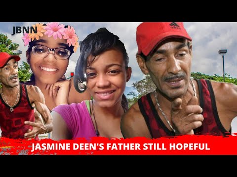 Still No W0RD On Jasmine Deen, But Father Still Hopeful/JBNN