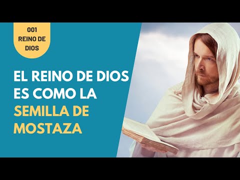 EL REINO DE DIOS ES COMO LA SEMILLA DE MOSTAZA