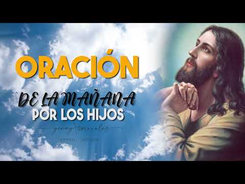 ORACIÓN DE LA MAÑANA POR LOS HIJOS 26 DE JULIO