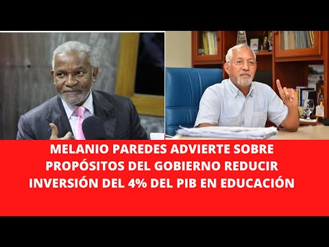 MELANIO PAREDES ADVIERTE SOBRE PROPÓSITOS DEL GOBIERNO REDUCIR INVERSIÓN DEL 4% DEL PIB EN EDUCACIÓN