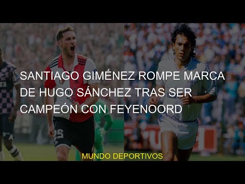 #goleadora #rompe #campeón #Feyenoord #Madrid #Giménez #registro #tras #Santiago #marca #Sánchez #ra