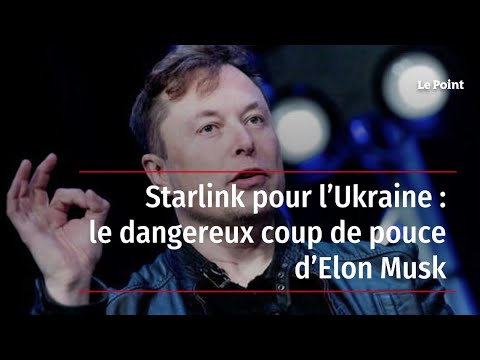 Starlink pour l'Ukraine : le dangereux coup de pouce d'Elon Musk