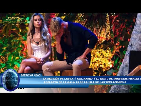 La decisión de Laura y Alejandro y el resto de hogueras finales en  adelanto de la gala 13 de La isl