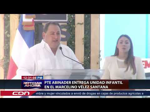 Presidente Abinader entrega Unidad Infantil en el Marcelino Vélez Santana