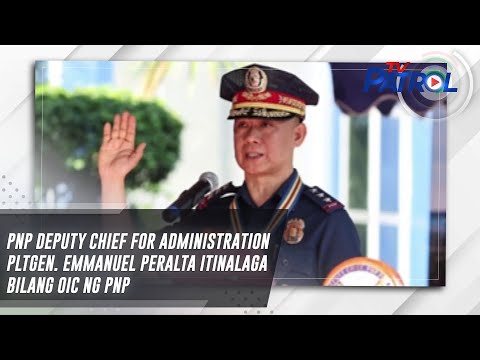 PNP Deputy Chief for Administration PLtGen. Emmanuel Peralta itinalaga bilang OIC ng PNP | TV Patrol