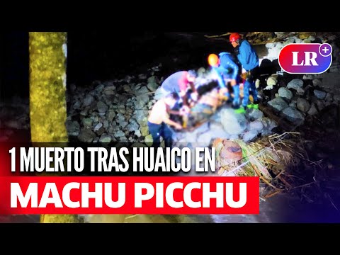Machu Picchu: HALLAN CUERPO de HOMBRE que fue ARRASTRADO por un HUAICO junto a su NIETA | #LR