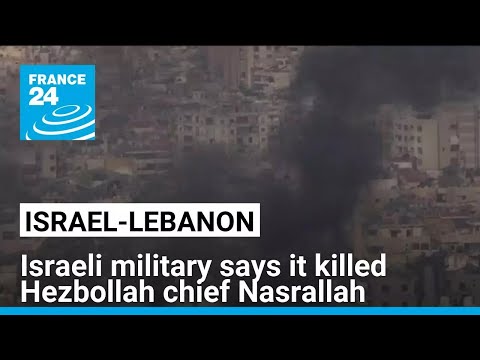 Israeli military says it has killed Hezbollah chief Nasrallah • FRANCE 24 English