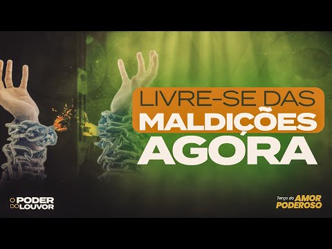 LIBERTAÇÃO das MALDIÇÕES | O PODER do LOUVOR - Terço do Amor Poderoso