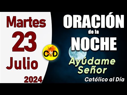 Oración de la Noche de hoy Martes 23 de Julio de 2024 - ORACION DE LA NOCHE CATÓLICO al Día