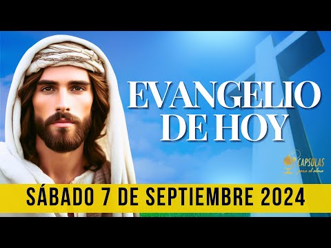 EVANGELIO DE HOY   Sábado 7 de Septiembre 2024 ? Reflexio?n, Mensaje y Bendicio?n del Di?a