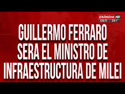 Guillermo Ferraro será el ministro de Infraestructura de Milei