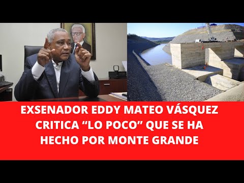 EXSENADOR EDDY MATEO VÁSQUEZ CRITICA “LO POCO” QUE SE HA HECHO POR MONTE GRANDE