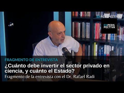 ¿Cuánto debe invertir el sector privado en ciencia, y cuánto el Estado Con Rafael Radi
