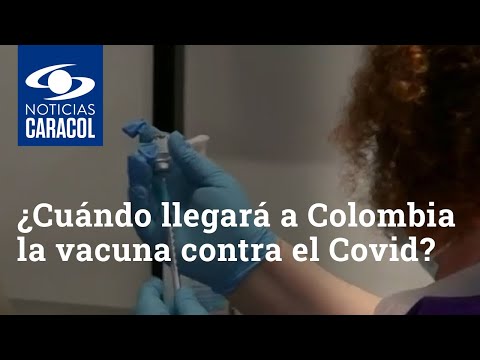 ¿Cuándo llegará a Colombia la vacuna contra el coronavirus COVID-19