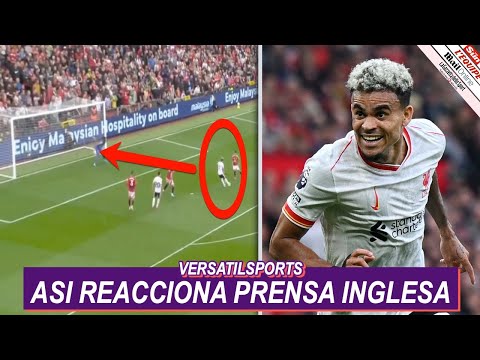 ASI REACCIONA PRENSA INGLESA a DOBLETE de LUIS DIAZ MANCHESTER UNITED vs LIVERPOOL