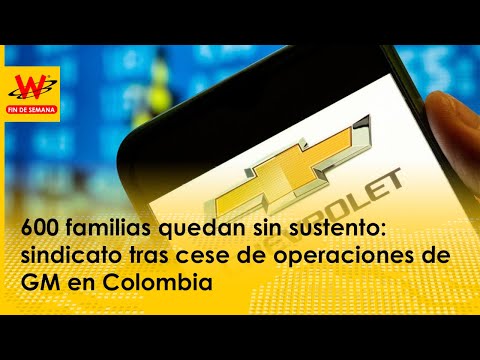 600 familias quedan sin sustento: sindicato tras cese de operaciones de GM en Colombia