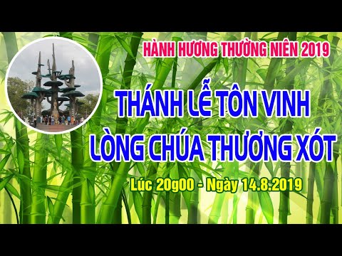 LA VANG 2019 - THÁNH LỄ TÔN VINH LÒNG CHÚA THƯƠNG XÓT (20h ngày 14.08.2019)