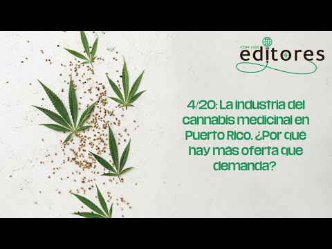 4/20: La industria del cannabis medicinal en Puerto Rico. ¿Por qué hay más oferta que demanda?