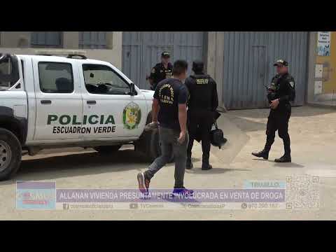 Trujillo: allanan vivienda presuntamente involucrada en venta de droga