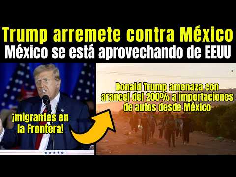 Migrantes: Trump ACUSA a México de APROVECHARSE de EE.UU.; amenaza con aranceles a vehículos