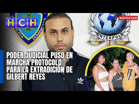 Poder Judicial puso en marcha protocolo para la extradición de Gilbert Reyes