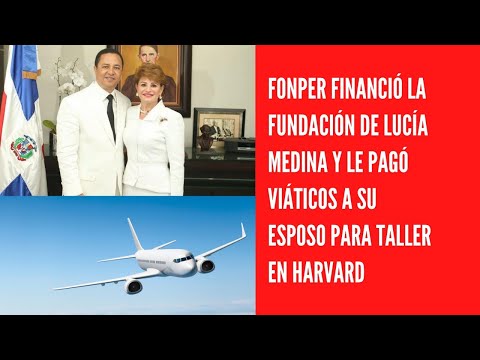Fonper financió la fundación de Lucía Medina y le pagó viáticos a su esposo para taller en Harvard