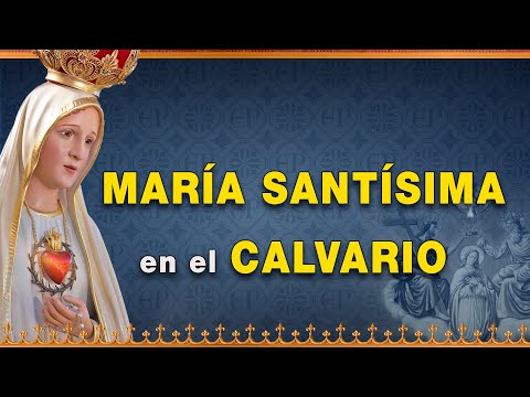 María Santísima en el Calvario - Vida de la Virgen María