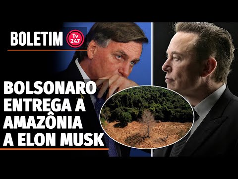 Boletim 247 - Bolsonaro entrega a Amazônia a Elon Musk