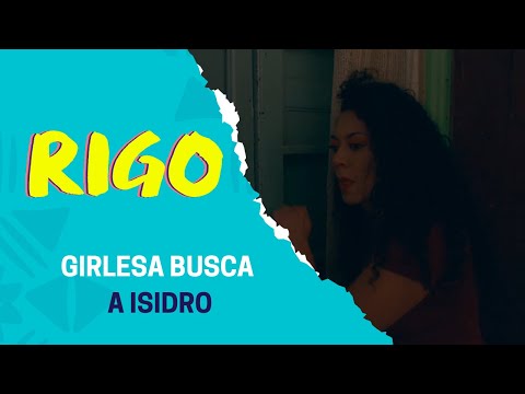 Girlesa sigue en la búsqueda de Isidro | Rigo